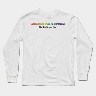 Democracy Dies in Darkness Long Sleeve T-Shirt